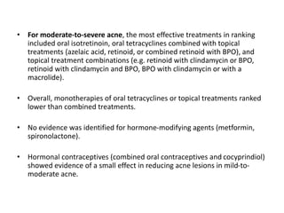 Conclusion
• Topical pharmacological treatment combinations, chemical peels and
photochemical therapy were most effective ...