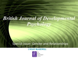 British Journal of Developmental Psychology Special Issue: Gender and Relationships 