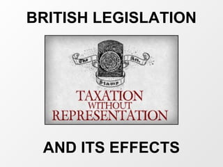 BRITISH LEGISLATION
AND ITS EFFECTS
 