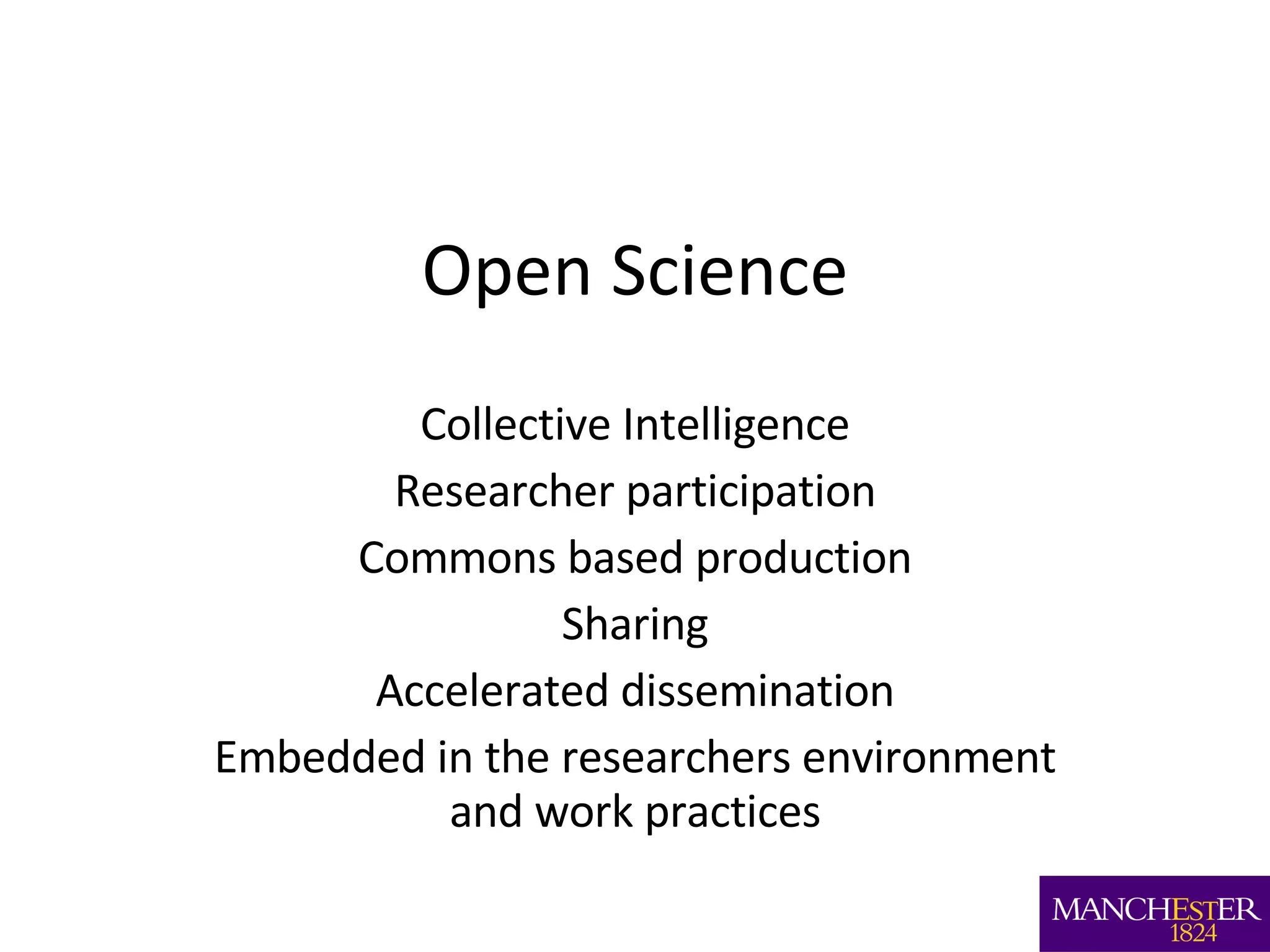Open Science Collective Intelligence Researcher participation Commons based production Sharing Accelerated dissemination Embedded in the researchers environment and work practices 