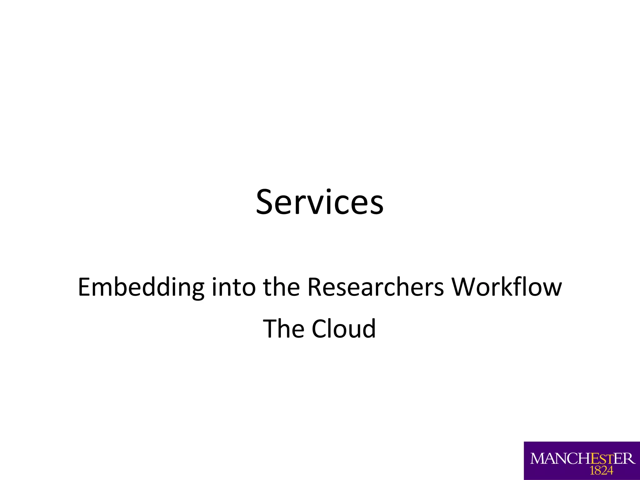 Services Embedding into the Researchers Workflow The Cloud 