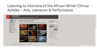 Listening to interview of the African Writer Chinua
Achebe – Arts, Literature & Performance
 