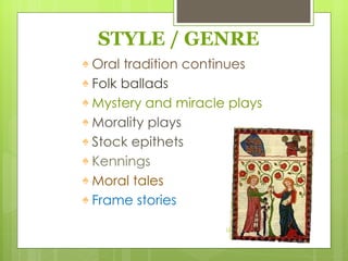 STYLE / GENRE Oral tradition continues Folk ballads Mystery and miracle plays Morality plays Stock epithets Kennings Moral tales Frame stories URSULA HUANCAS DONAYRE 
