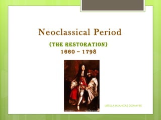 Neoclassical Period (The Restoration) 1660 – 1798 URSULA HUANCAS DONAYRE 