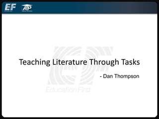 Teaching Literature Through Tasks
- Dan Thompson
 