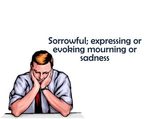 Sorrowful; expressing or evoking mourning or sadness 