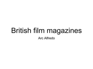 British film magazines
Arc Alfredo
 