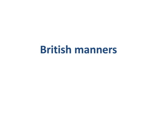 British manners
 