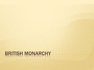 BRITISH MONARCHY 
 