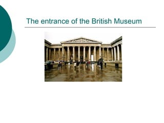 The entrance of the British Museum 