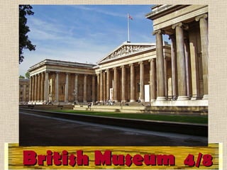 British Museum 4/8 