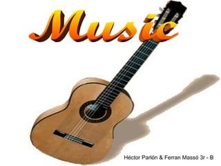 Music Héctor Parlón & Ferran Massó 3r - B 