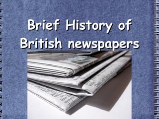 Brief History   of  British  newspapers 