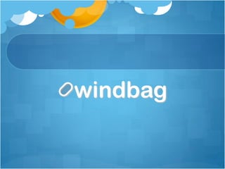 windbag
 
