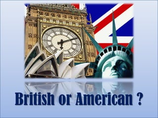 British or American ?
 