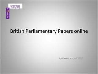 British Parliamentary Papers online John French. April 2011 