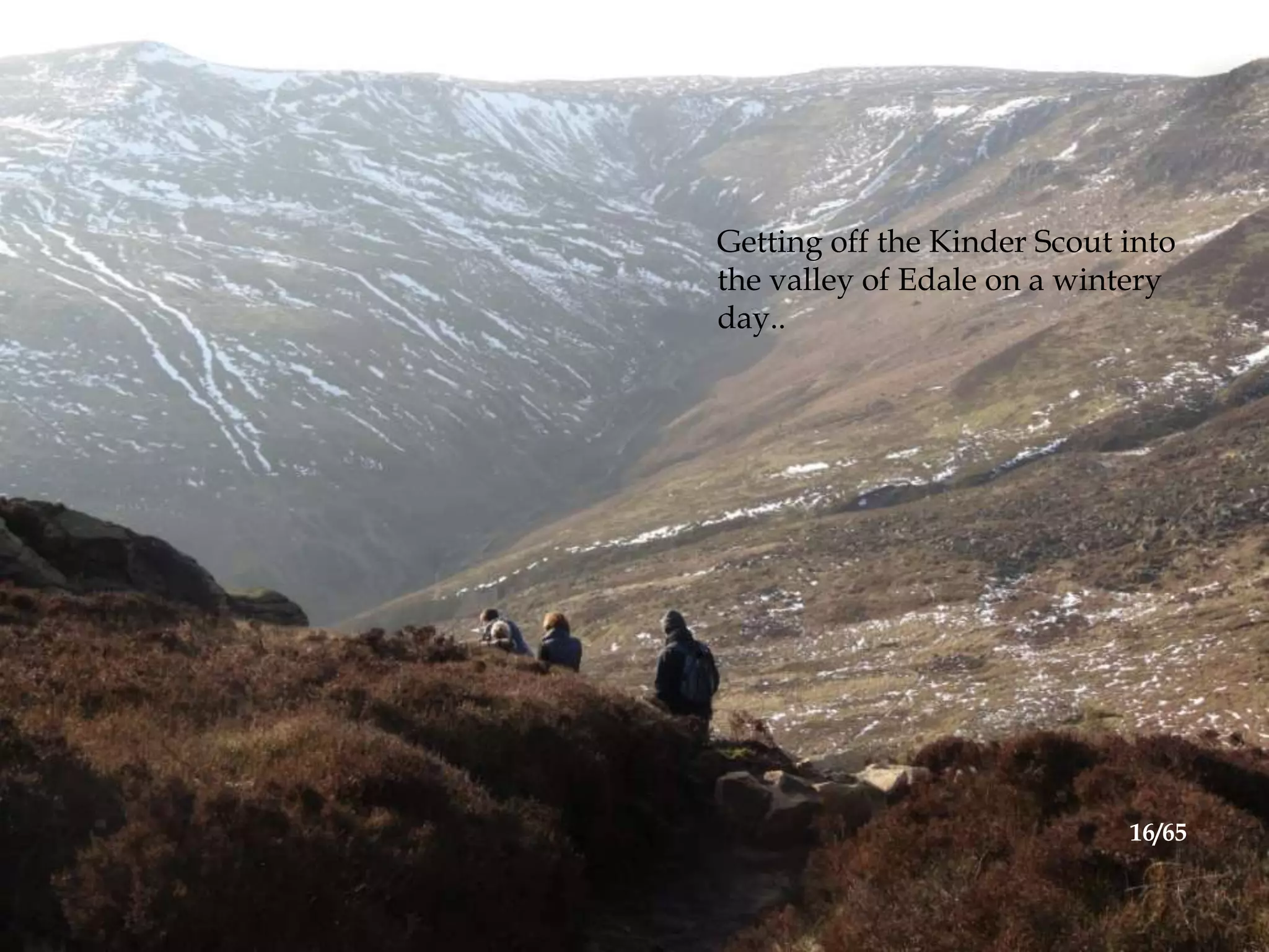 Getting off the Kinder Scout into
the valley of Edale on a wintery
day..
16/65