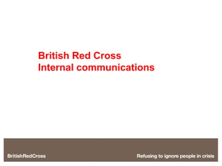 British Red Cross
Internal communications
 