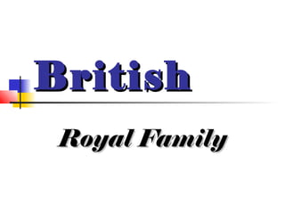 BritishBritish
Royal FamilyRoyal Family
 