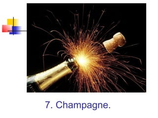 7. Champagne.
 