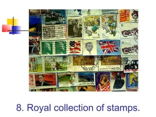 8. Royal collection of stamps.
 