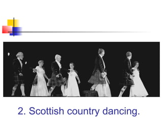 2. Scottish country dancing.
 