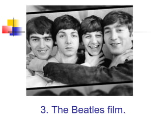 3. The Beatles film.
 
