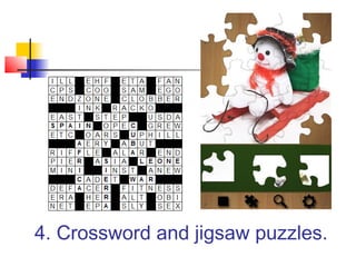 4. Crossword and jigsaw puzzles.
 