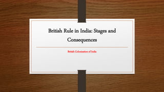 British Rule in India: Stages and
Consequences
British Colonization of India
 
