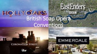 British Soap Opera
Conventions
Jess Davis
 