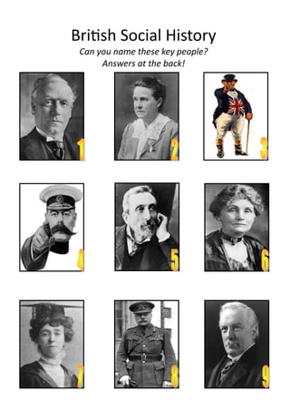 British Social History
Can you name these key people?
Answers at the back!
 