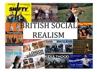 BRITISH SOCIAL
REALISM
 