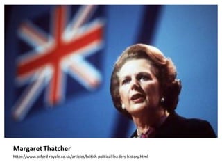 Margaret	Thatcher
https://www.oxford-royale.co.uk/articles/british-political-leaders-history.html
 
