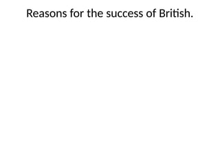 Reasons for the success of British.
 