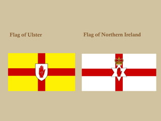 Flag of Ulster   Flag of Northern Ireland
 