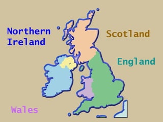 Northern   Scotland
Ireland

            England




Wales
 