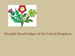 Heraldic floral badges of the United Kingdom.
 
