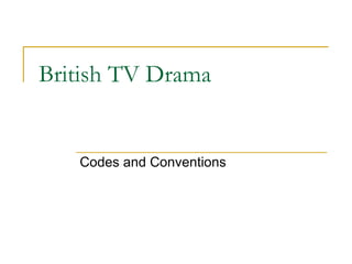 British TV Drama Codes and Conventions 