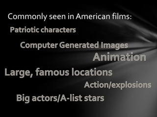 Commonly seen in American films:

 