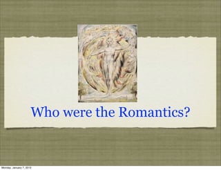 Who were the Romantics?


Monday, January 7, 2013
 