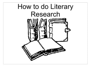 How to do Literary
Research
 