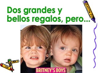 Dos grandes y bellos regalos, pero... 