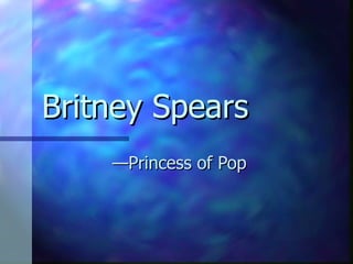 Britney Spears — Princess of Pop 