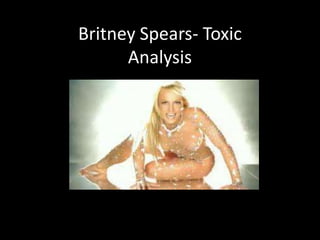 Britney Spears- Toxic
Analysis
 