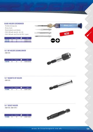 131w w w . b r i t o o l e x p e r t . c o . u k
BLADE-HOLDER SCREWDRIVER
- Acetate storage grip.
- Brass chuck.
- Nickel-plated round blades.
- E161112B with: slot 2,0 - 3.0 - 3.5.
- E161113B with: slot 3.5 to 5.0, PH1, 1 point.
1/4" BIT HOLDER LOCKING DRIVER
- ISO 1173
1/4" MAGNETIC BIT HOLDER
- ISO 1173
1/4" SOCKET HOLDER
- ISO 1173 - ISO 1174-1
NEW
L mm Weight g EAN
E161112B 135 28 1 3258951611128
E161113B 155 58 1 3258951611135
L mm Weight g EAN
E168733B 60 28 20 3258951687338
L mm Weight g EAN
E113648B 60 22 20 3258951136485
L mm Weight g EAN
E113649B 50 29 24 3258951136492
 