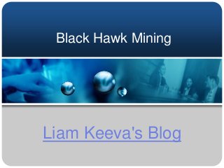 Black Hawk Mining
Liam Keeva's Blog
 