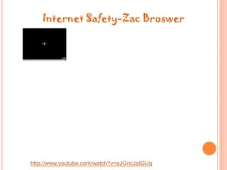 Internet Safety-ZacBroswerhttp://www.youtube.com/watch?v=eJGncJatGUg