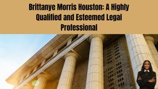 Brittanye Morris Houston: A Highly
Qualified and Esteemed Legal
Professional
 