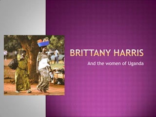 Brittany Harris And the women of Uganda 