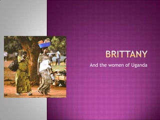 Brittany  And the women of Uganda 